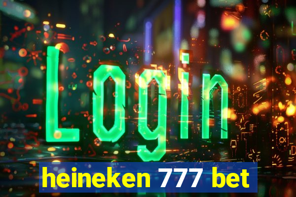 heineken 777 bet